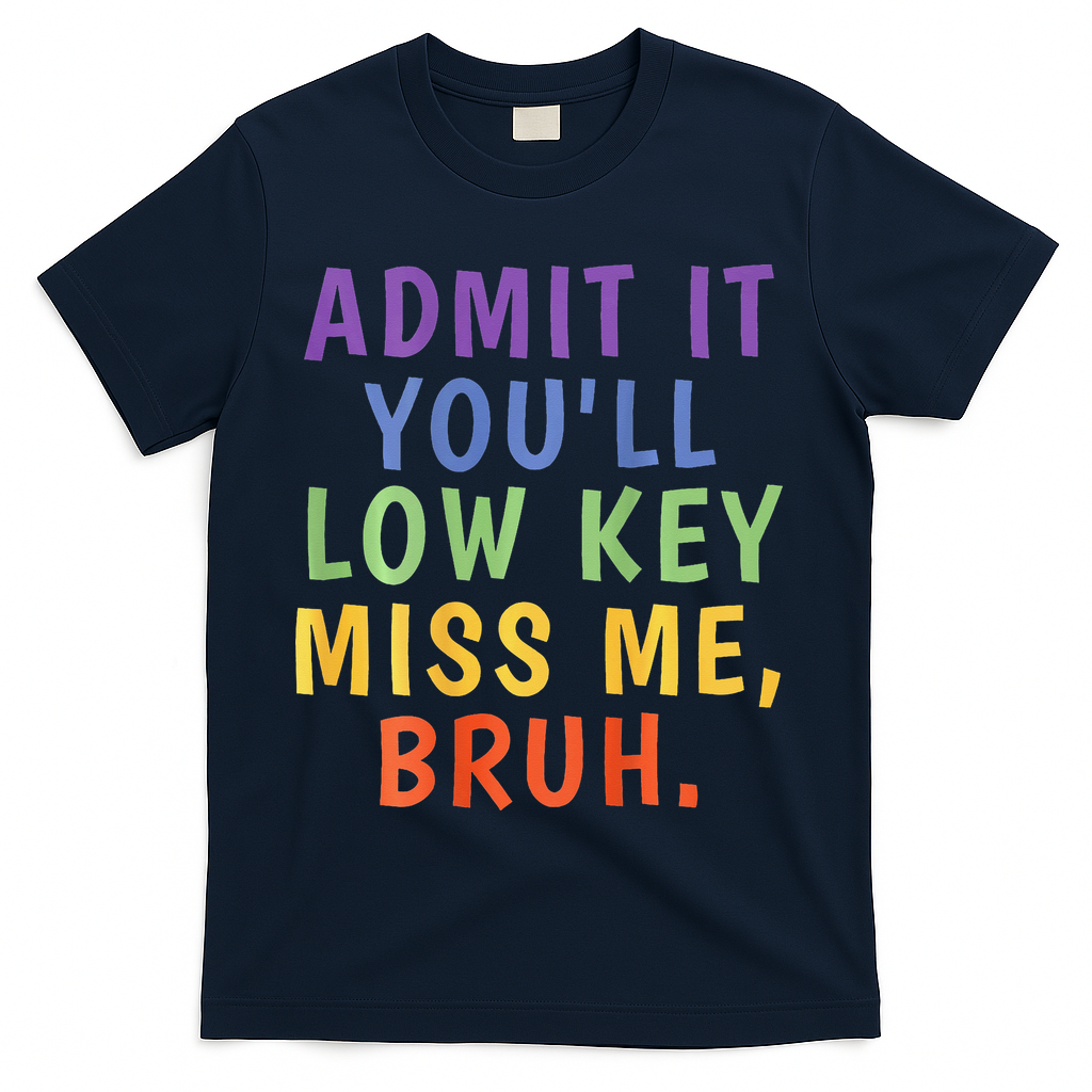 Bruh We Out Admit It Youll Low Key Miss Me Bruh T-Shirt - Navy