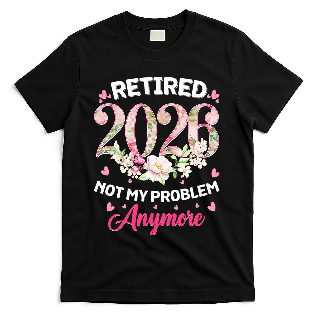 Cute Floral Retired 2026 Not My Problem Anymore T-Shirt - Black