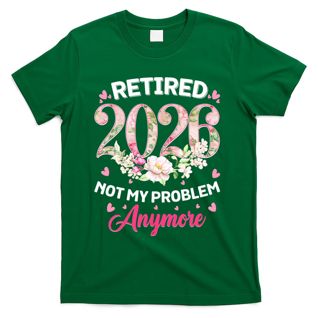 Cute Floral Retired 2026 Not My Problem Anymore T-Shirt - Green