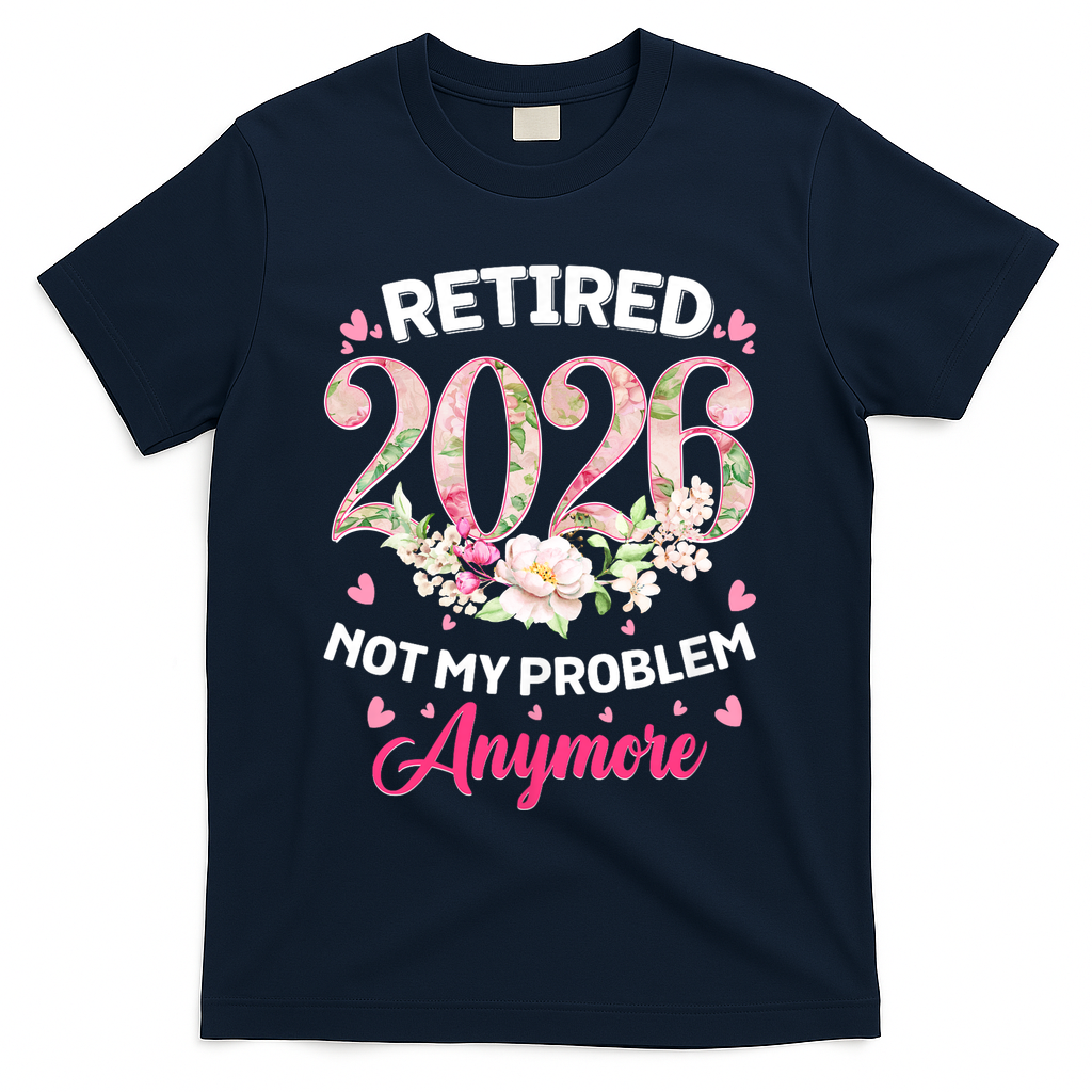 Cute Floral Retired 2026 Not My Problem Anymore T-Shirt - Navy