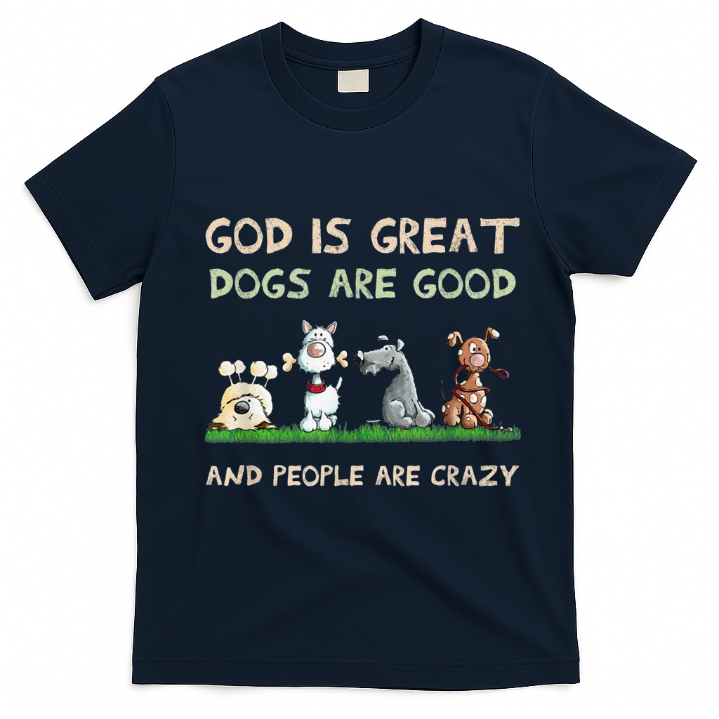 Cute God Is Great Dogs Are Good And People Are Crazy T-Shirt - Navy Blue
