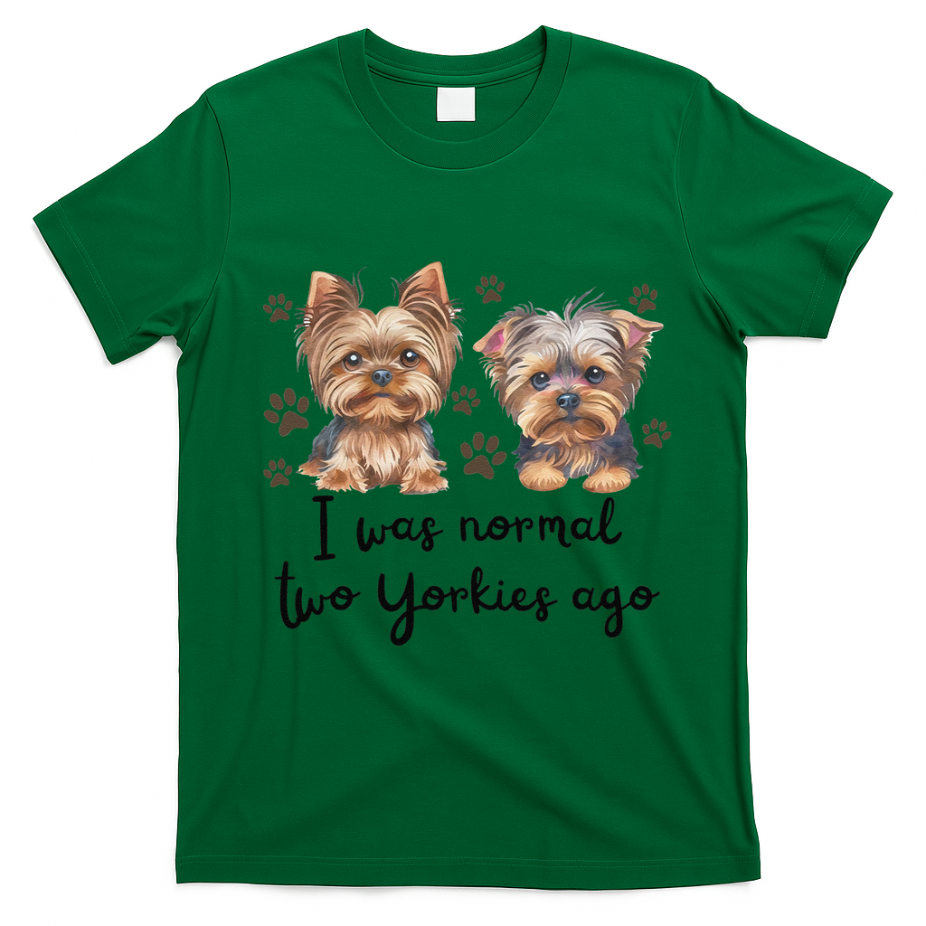 Cute I Was Normal Two Yorkie Ago Yorkie Mom Dad Mothers Day T-Shirt - Irish Green