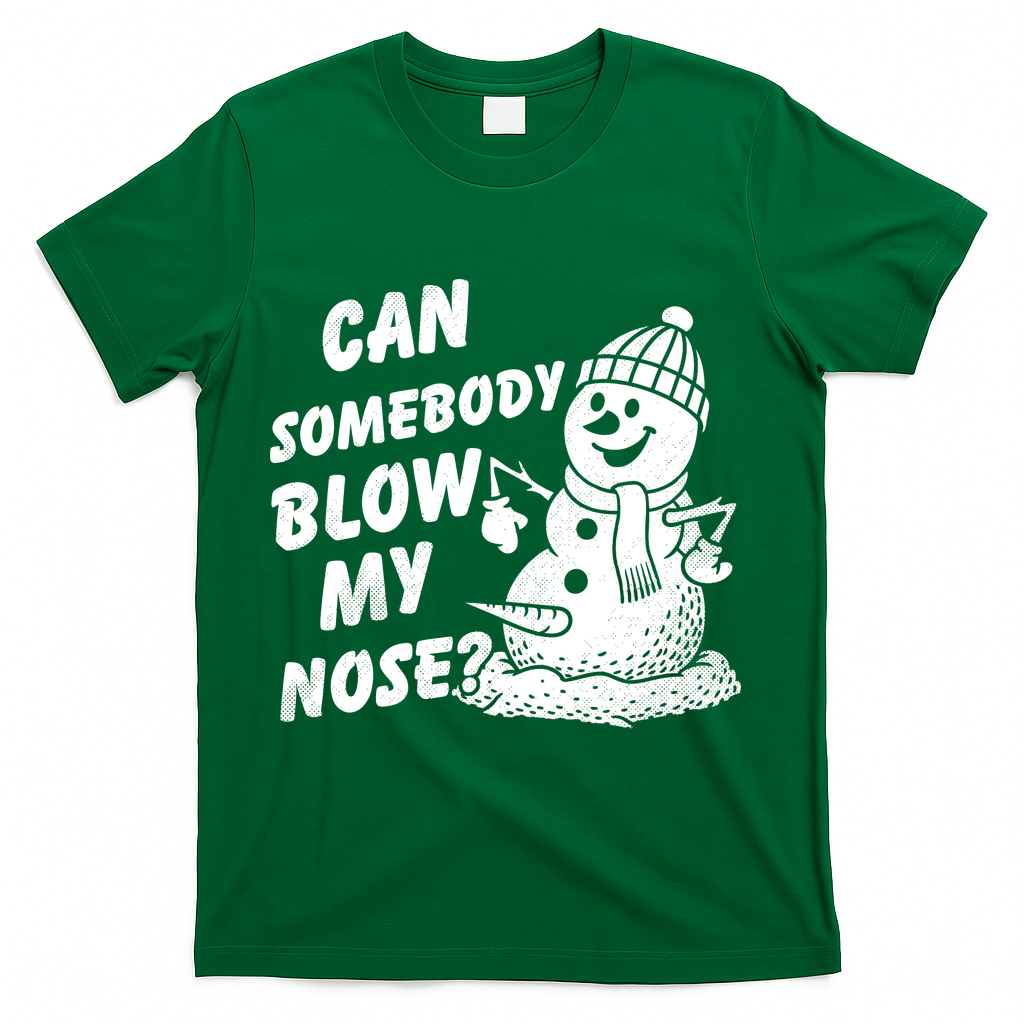 Can Somebody Blow My Nose Snowman T-Shirt - Green