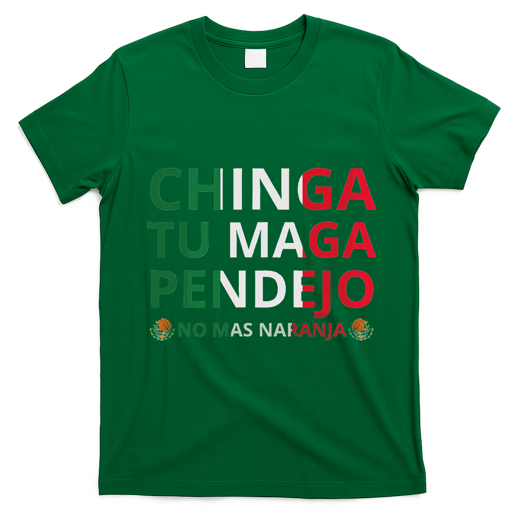 Chinga Tu Maga Patriotic Mexican Trump T-Shirt - Irish Green