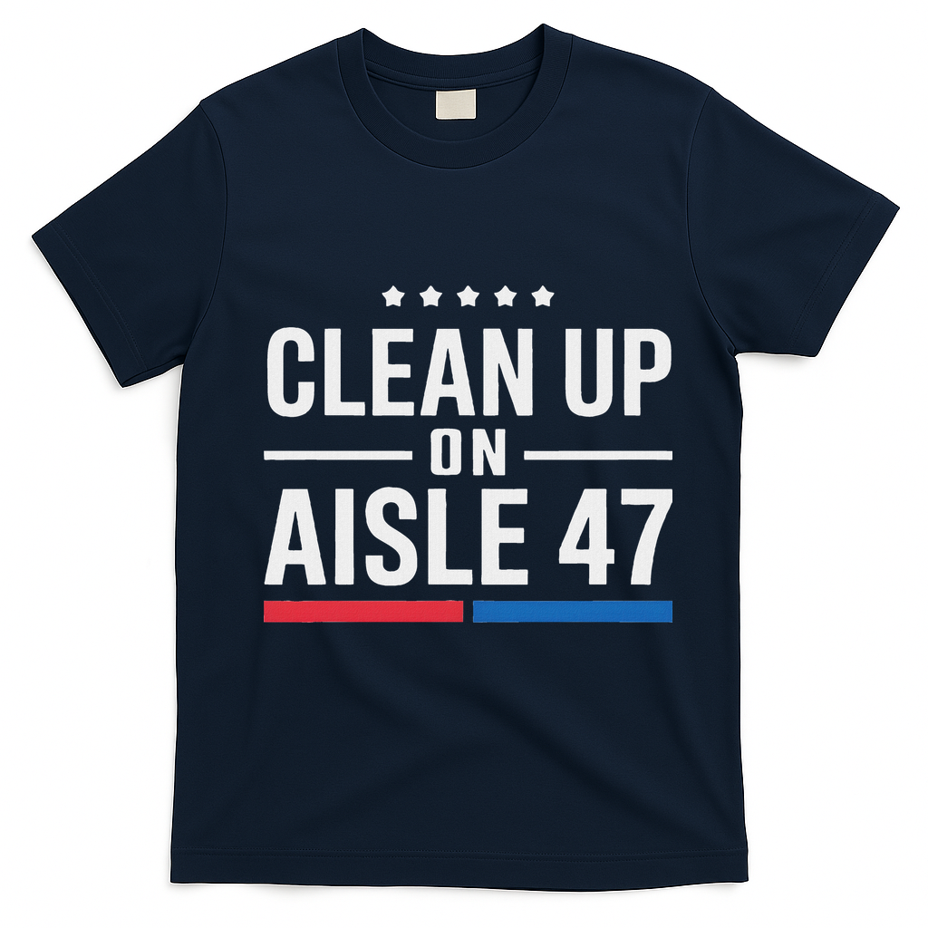 Clean Up On Aisle 47 Impeach 47 Anti Trump President 8647 T-Shirt - Navy Blue