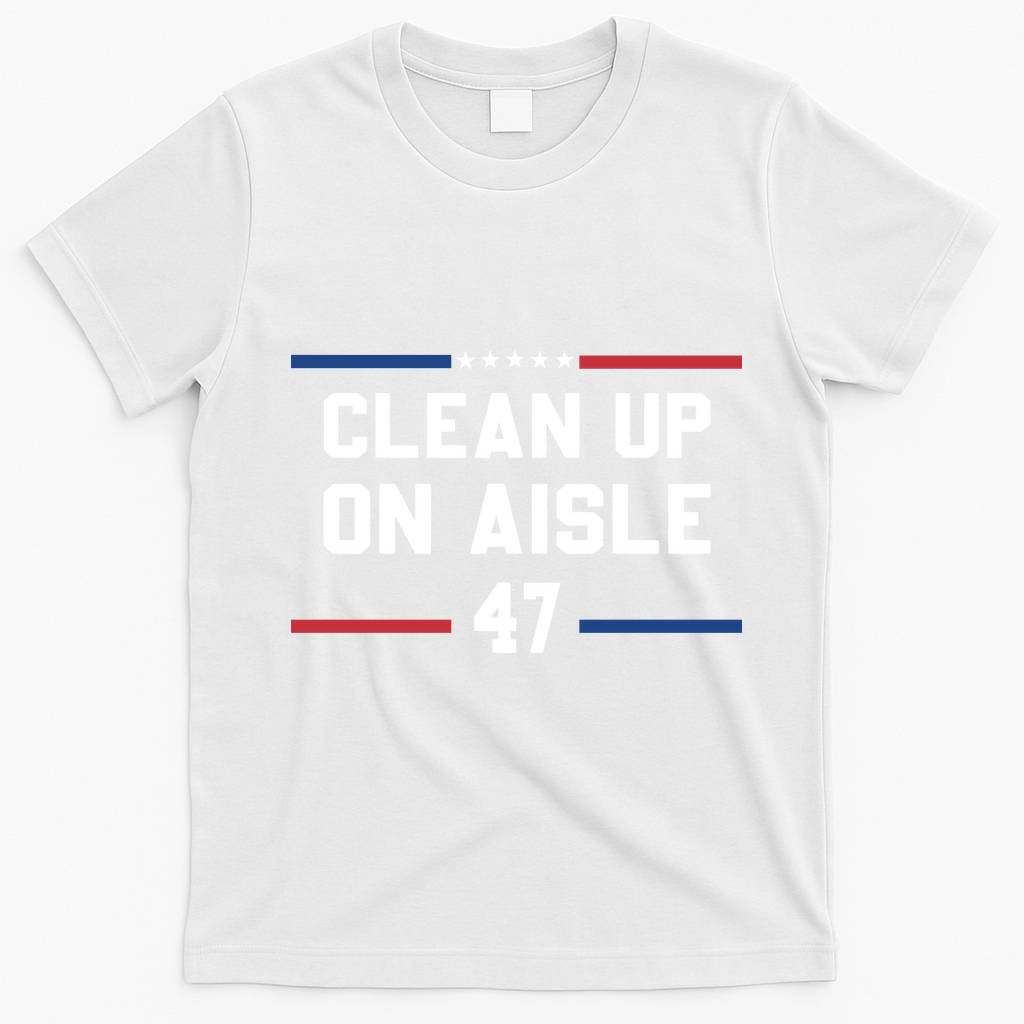 Clean Up On Aisle 47 Impeach 47 Anti Trump T-Shirt - White
