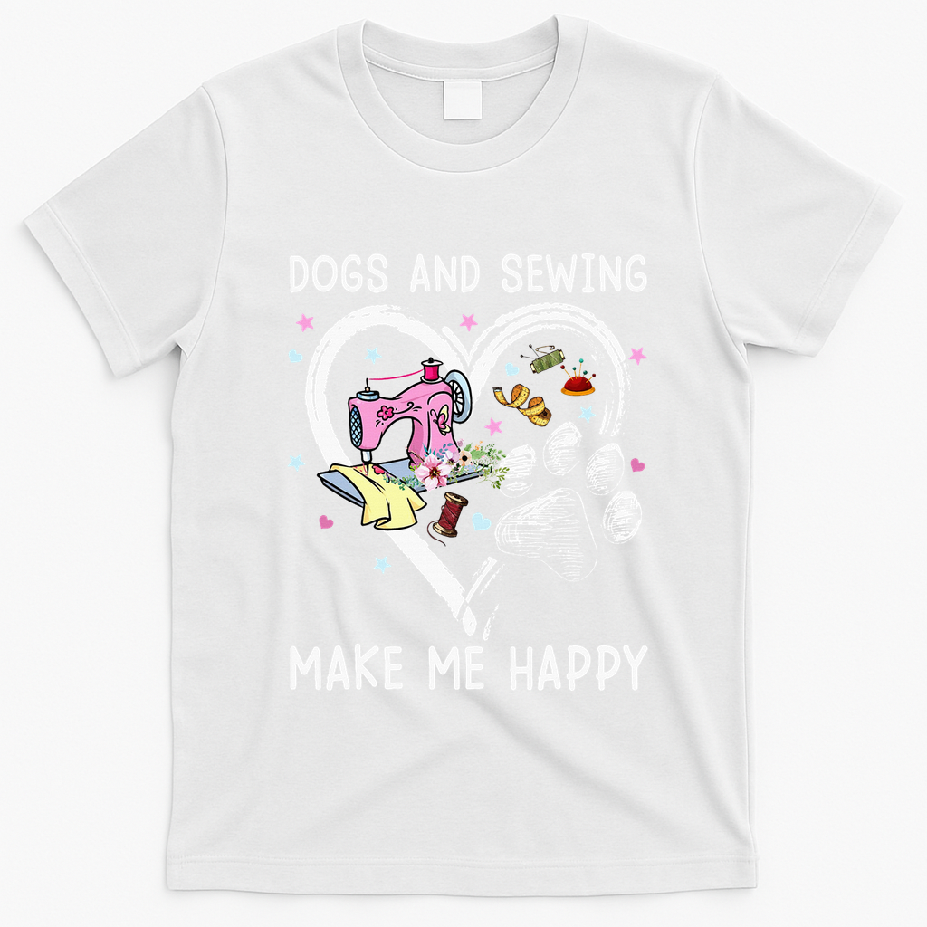 Dogs And Sewing Make Me Happy Funny Dogs And Sewing T-Shirt - White