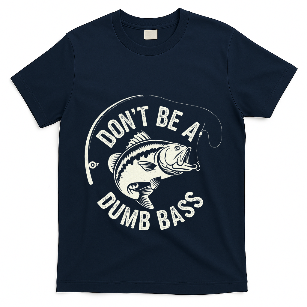 DonT Be A Dumb Bass Fishing Humor Fisherman Funny Fishing T-Shirt