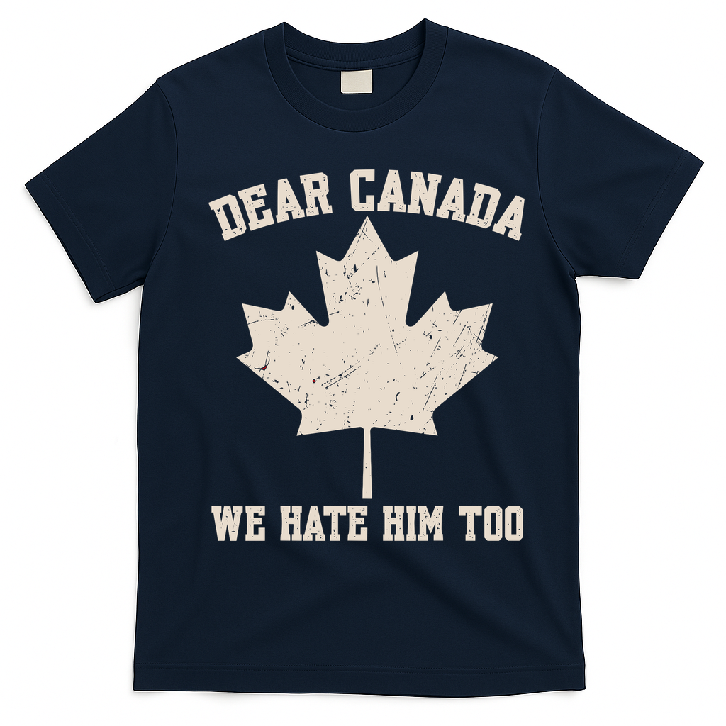 Dear Canada We Hate Him Too Anti Trump T-Shirt - Navy Blue