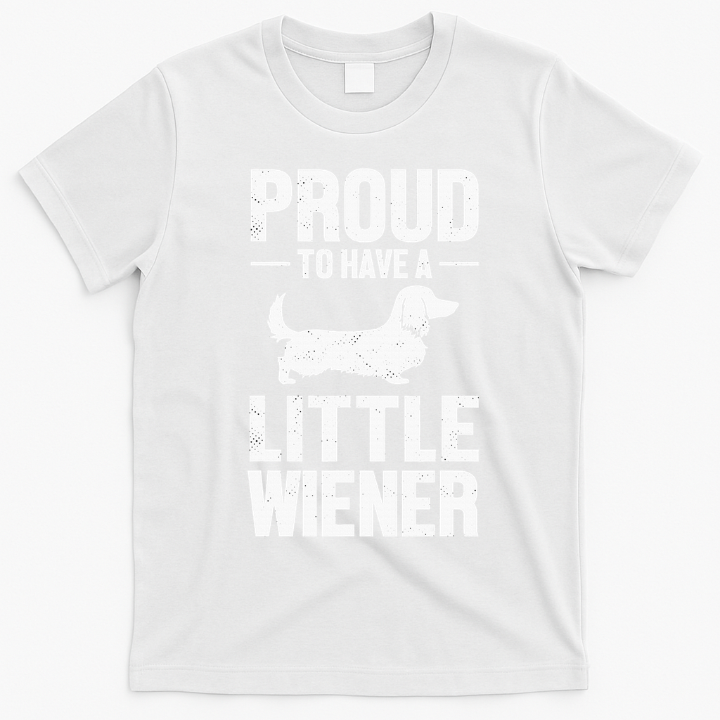 Dachshund Dog Lover Proud To Have A Little Wiener Weiner T-Shirt - White