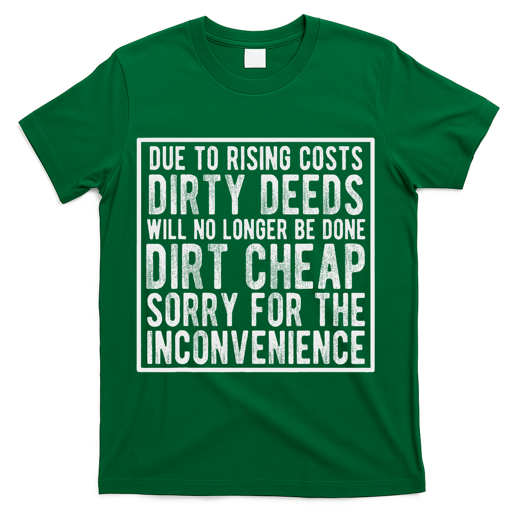 Dirty Deeds Will No Longer Be Done Dirt Cheap T-Shirt - Green