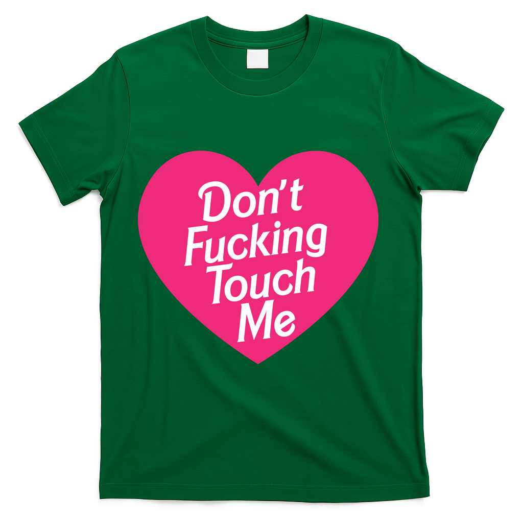 Don't Fucking Touch Me T-Shirt - Green