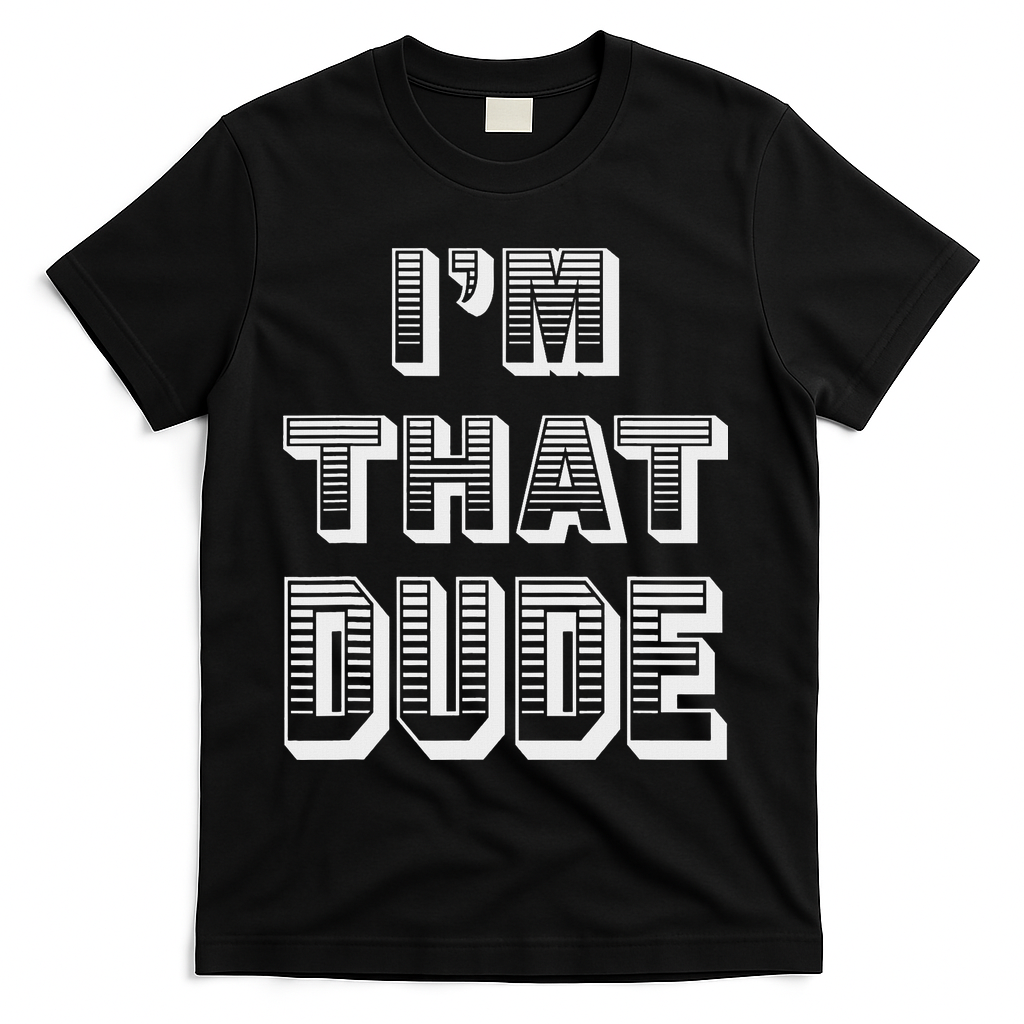 Dude I''m That Dude T-Shirt - Black