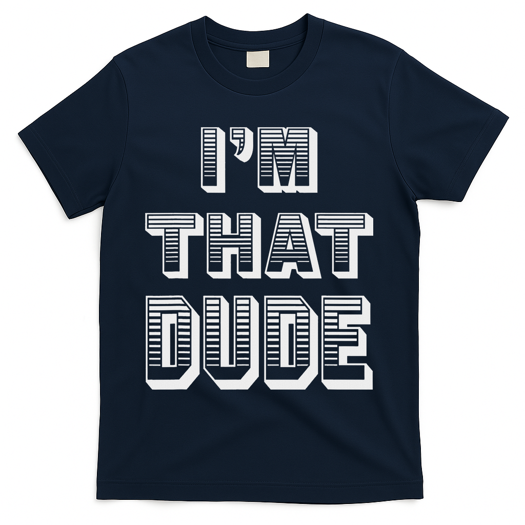 Dude I''m That Dude T-Shirt - Navy