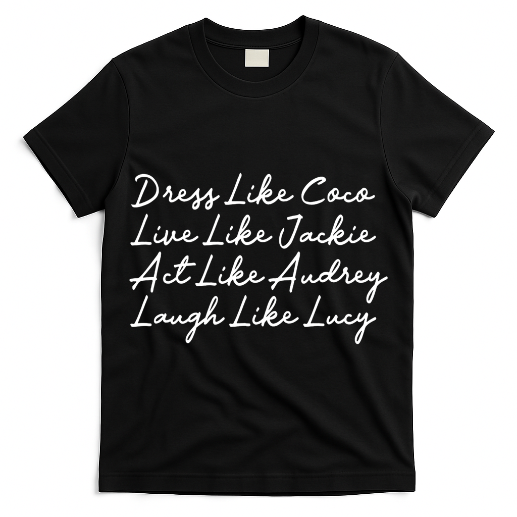 Dress Like Coco Live Like Jackie Like Audrey Like Gift T-Shirt