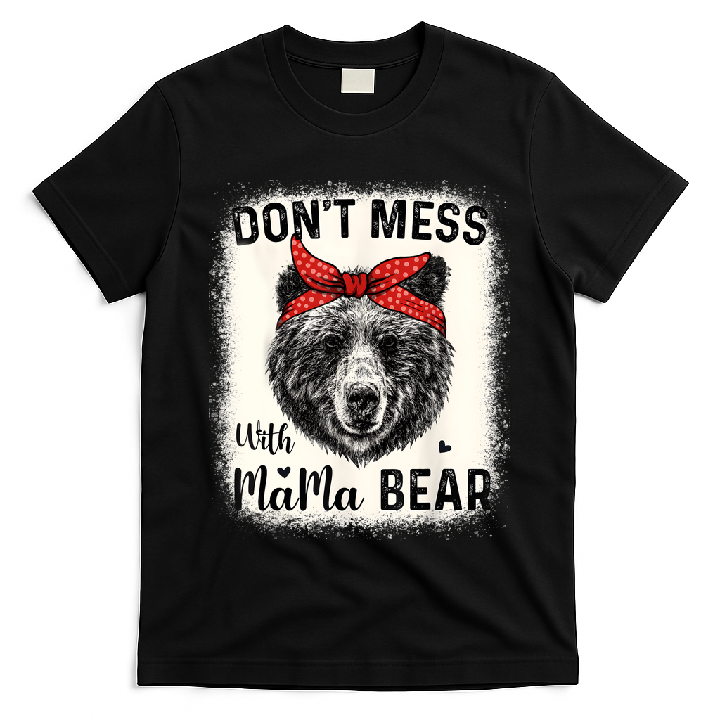 Don't Mess With Mama Bear Funny Mom Bleached Mothers Day T-Shirt