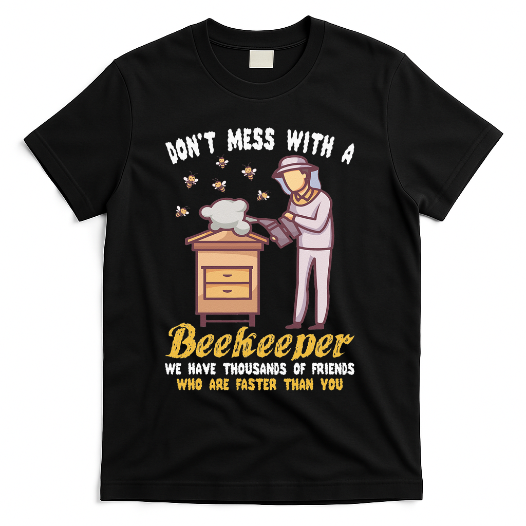 Don't Mess With A Beekeeper Funny Beekeeping Quote T-Shirt - Black