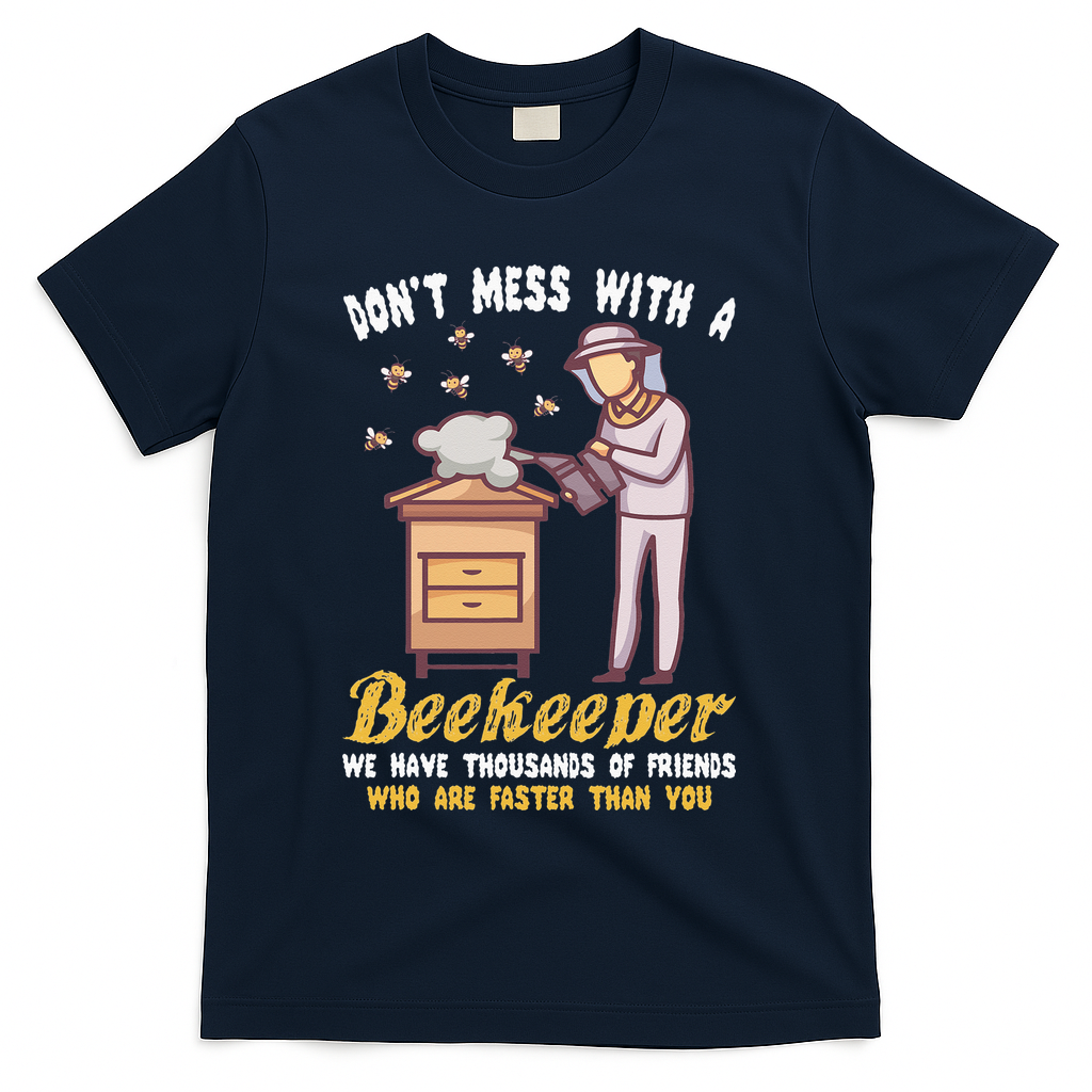 Don't Mess With A Beekeeper Funny Beekeeping Quote T-Shirt - Navy
