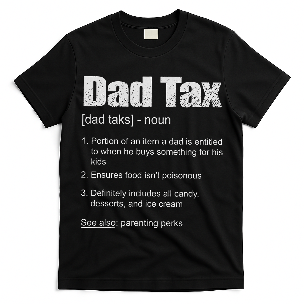 Dad Tax Funny Dad Tax Definition Father's Day T-Shirt