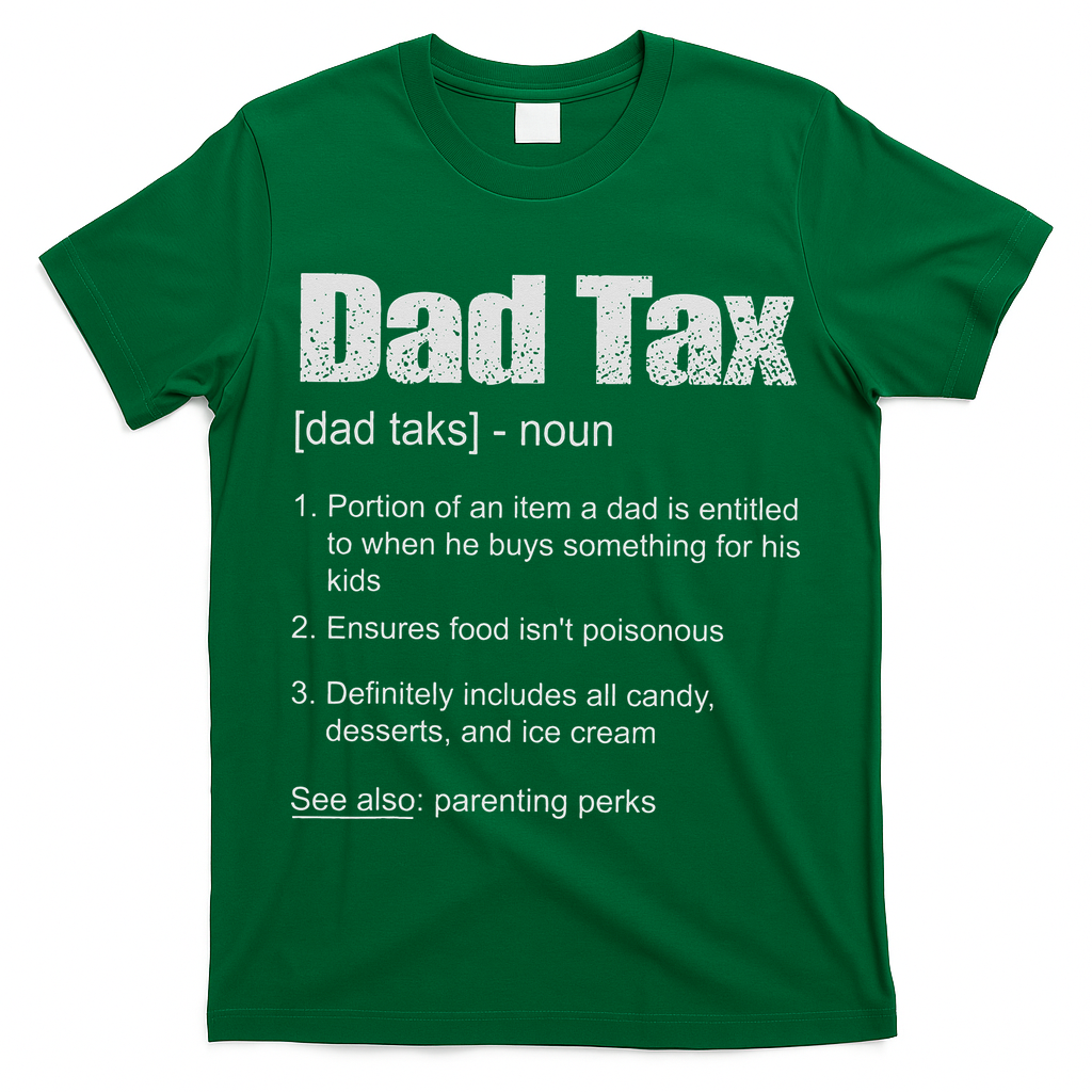 Dad Tax Funny Dad Tax Definition Father's Day T-Shirt