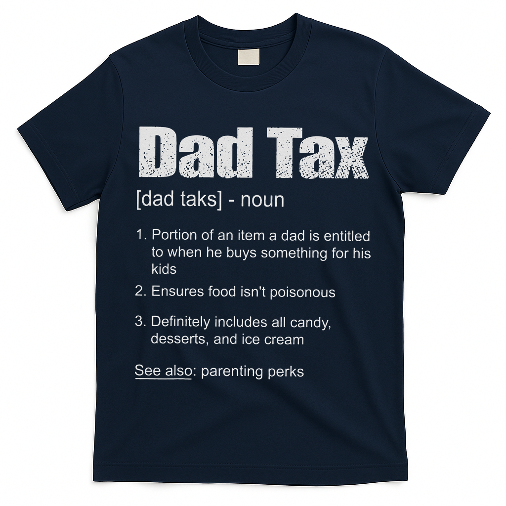 Dad Tax Funny Dad Tax Definition Father's Day T-Shirt
