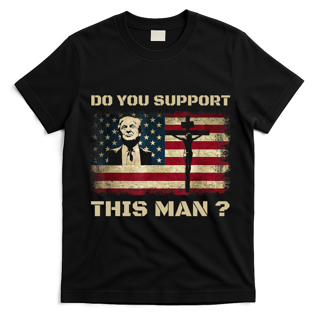 Do You Support This Man Funny Trump T-Shirt - Black