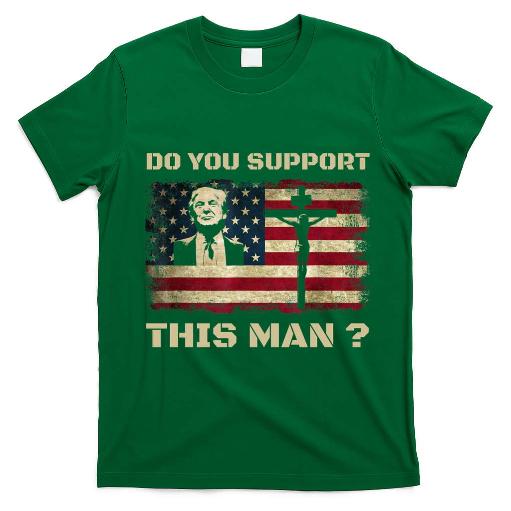 Do You Support This Man Funny Trump T-Shirt - Irish Green