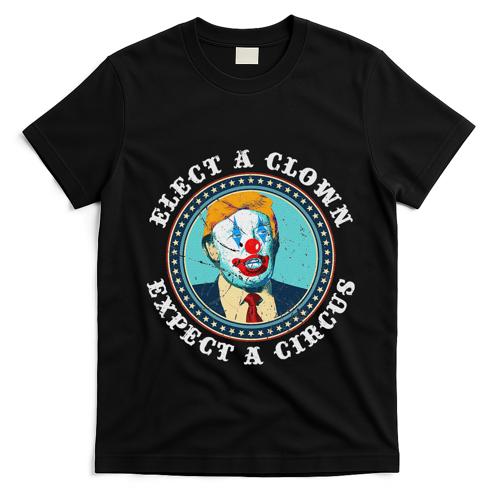 Elect A Clown Expect A Circus Anti Trump T-Shirt - Black