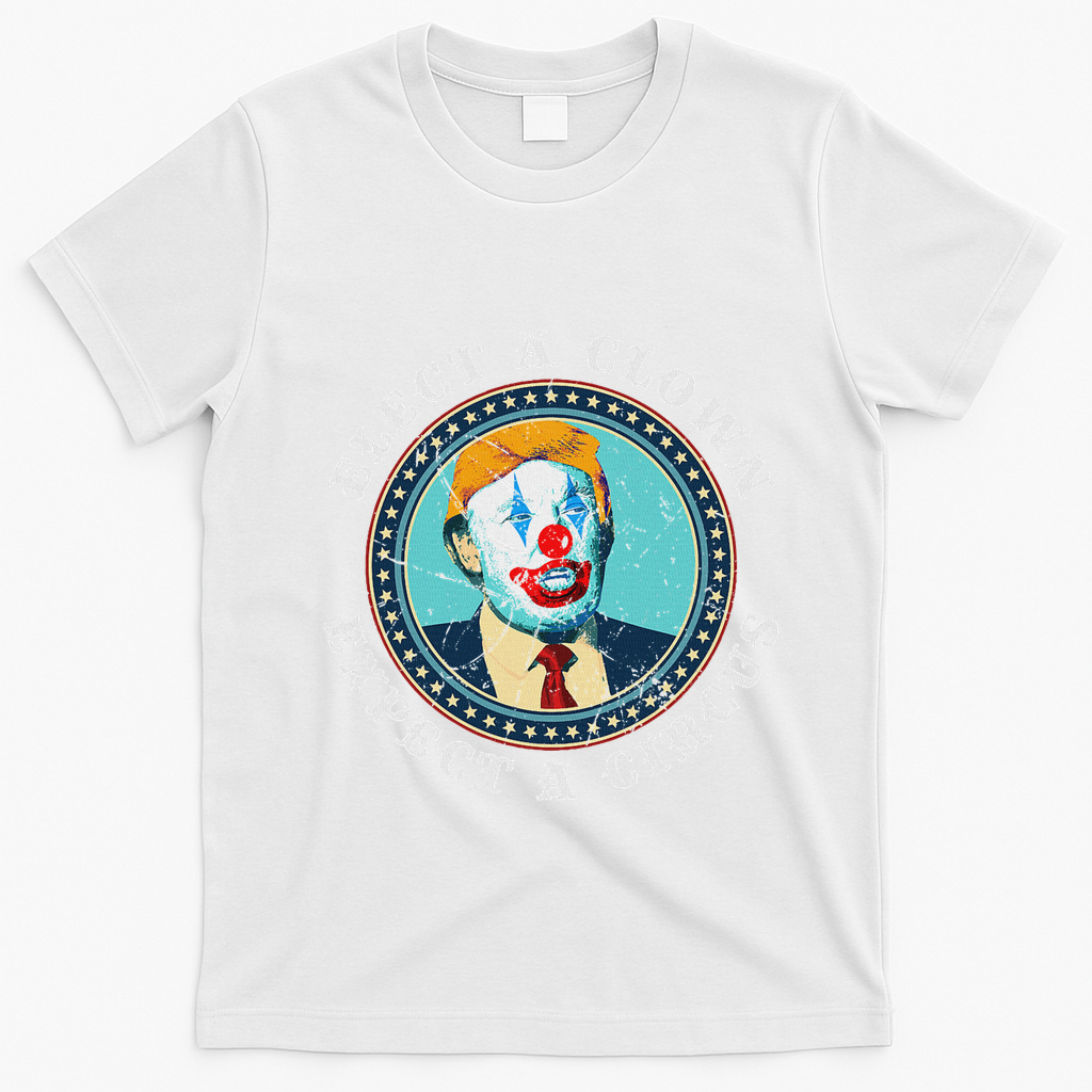 Elect A Clown Expect A Circus Anti Trump T-Shirt - White