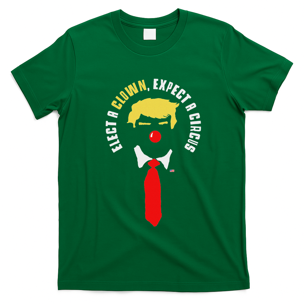 Elect A Clown Expect A Circus Funny Anti Trump Graphic T-Shirt - Irish Green
