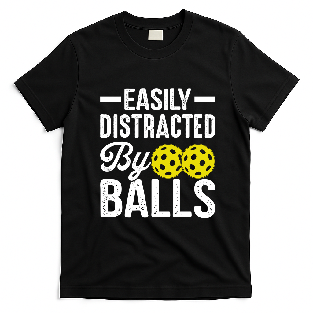 Easly Distracted By Balls Funny Pickleball Saying T-Shirt - Black