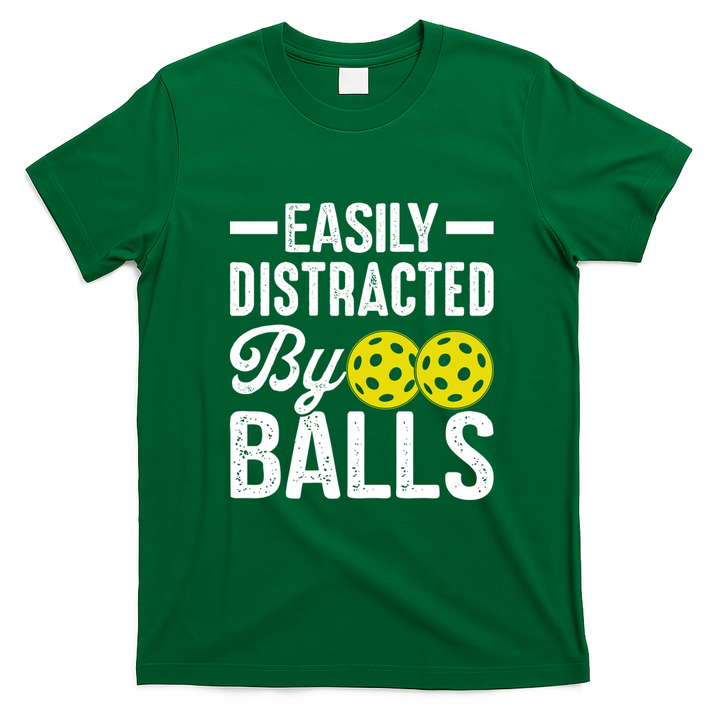 Easly Distracted By Balls Funny Pickleball Saying T-Shirt - Irish Green