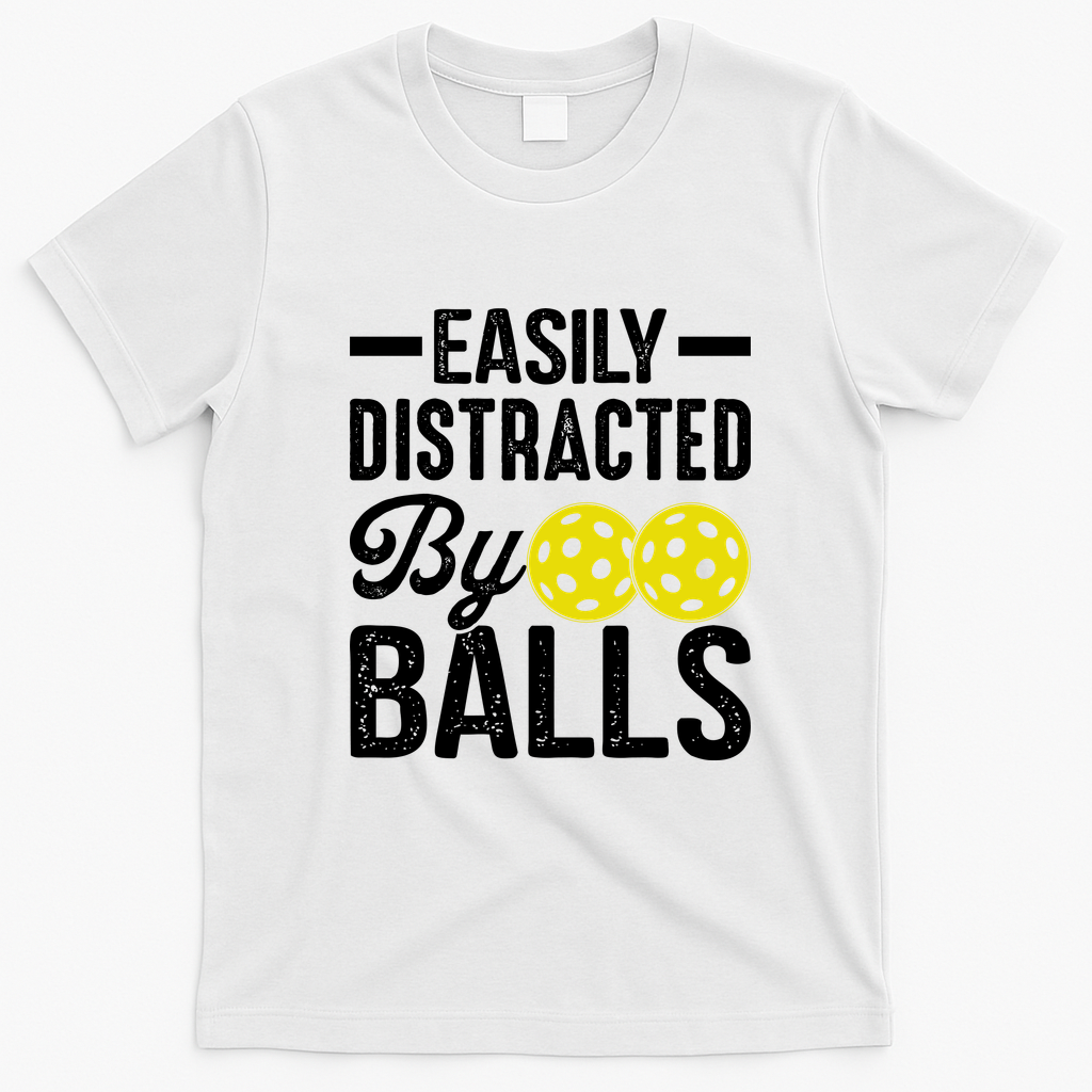 Easly Distracted By Balls Funny Pickleball Saying T-Shirt - White
