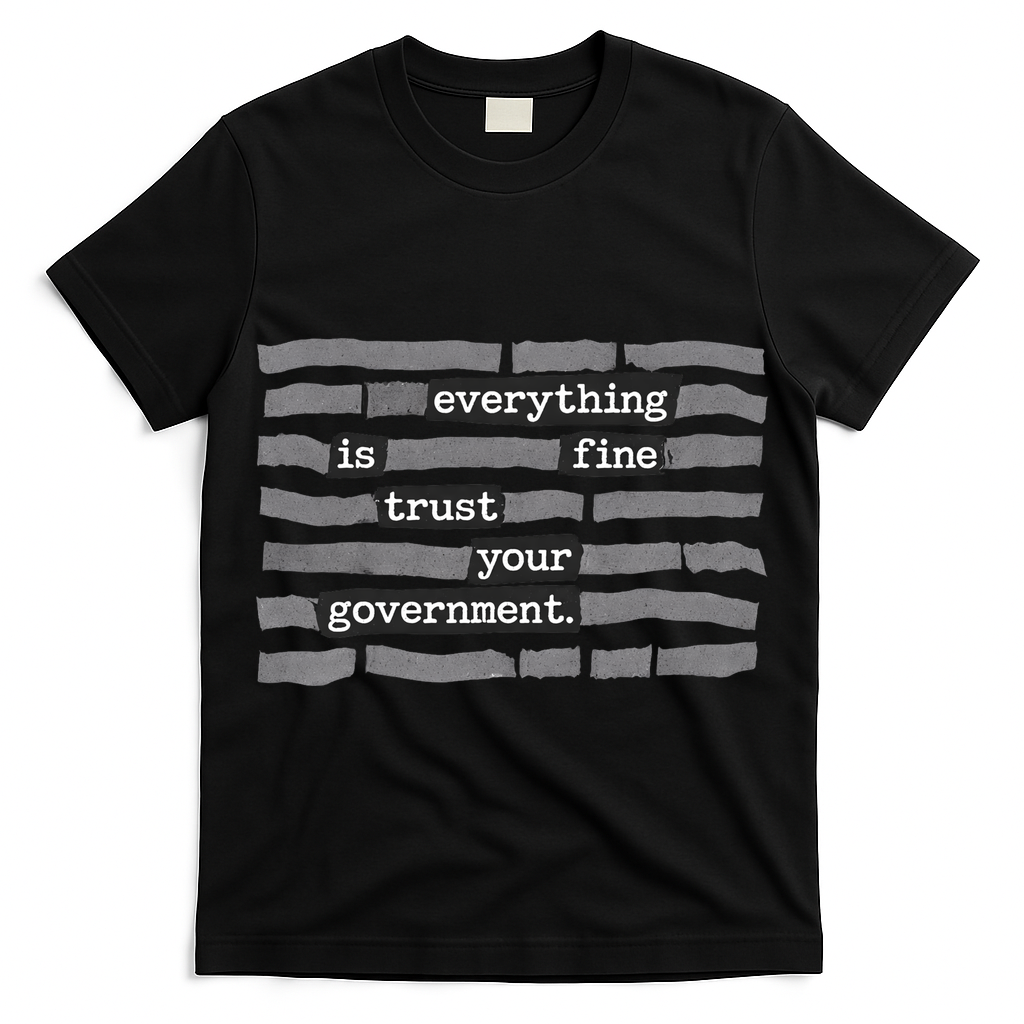 Everything Is Fine Trust Your Government T-Shirt