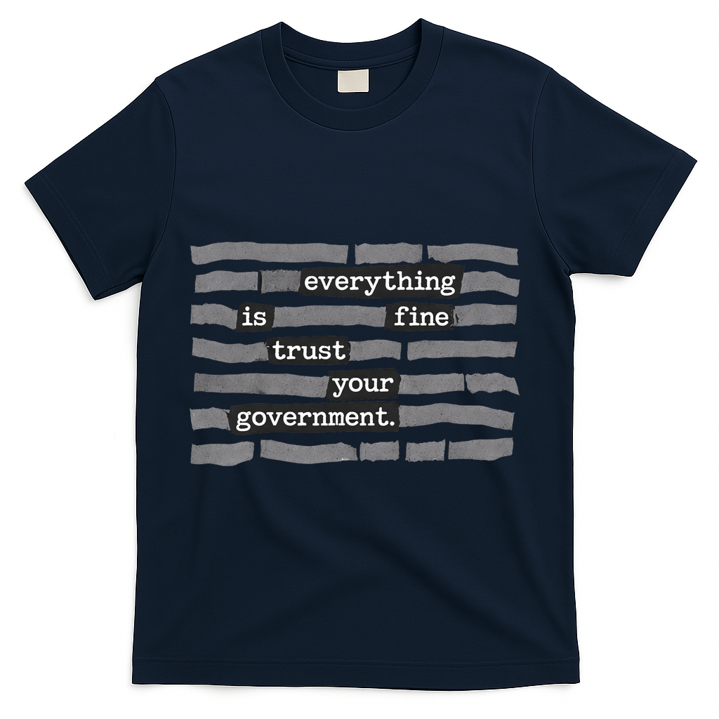 Everything Is Fine Trust Your Government T-Shirt - Navy
