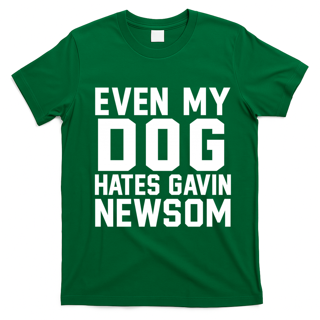 Even My Dog Hates Gavin Newsom Funny Politics T-Shirt - Irish Green