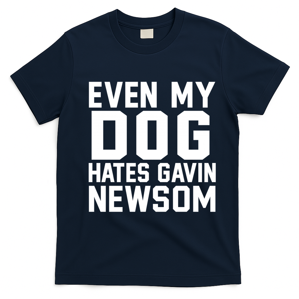 Even My Dog Hates Gavin Newsom Funny Politics T-Shirt - Navy Blue