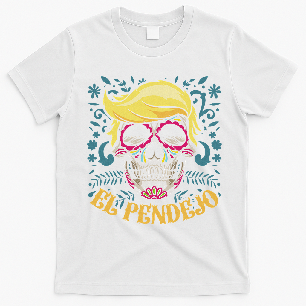 El Pendejo Dia De Los Muertos Sugar Skull Anti Trump T-Shirt - White