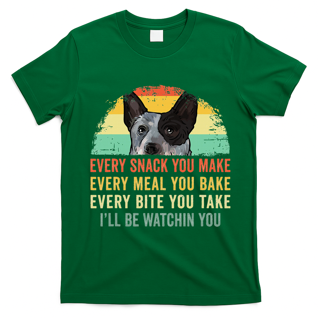 Every Snack You Make Blue Heeler Australian Cattle Dog Owner T-Shirt - Irish Green