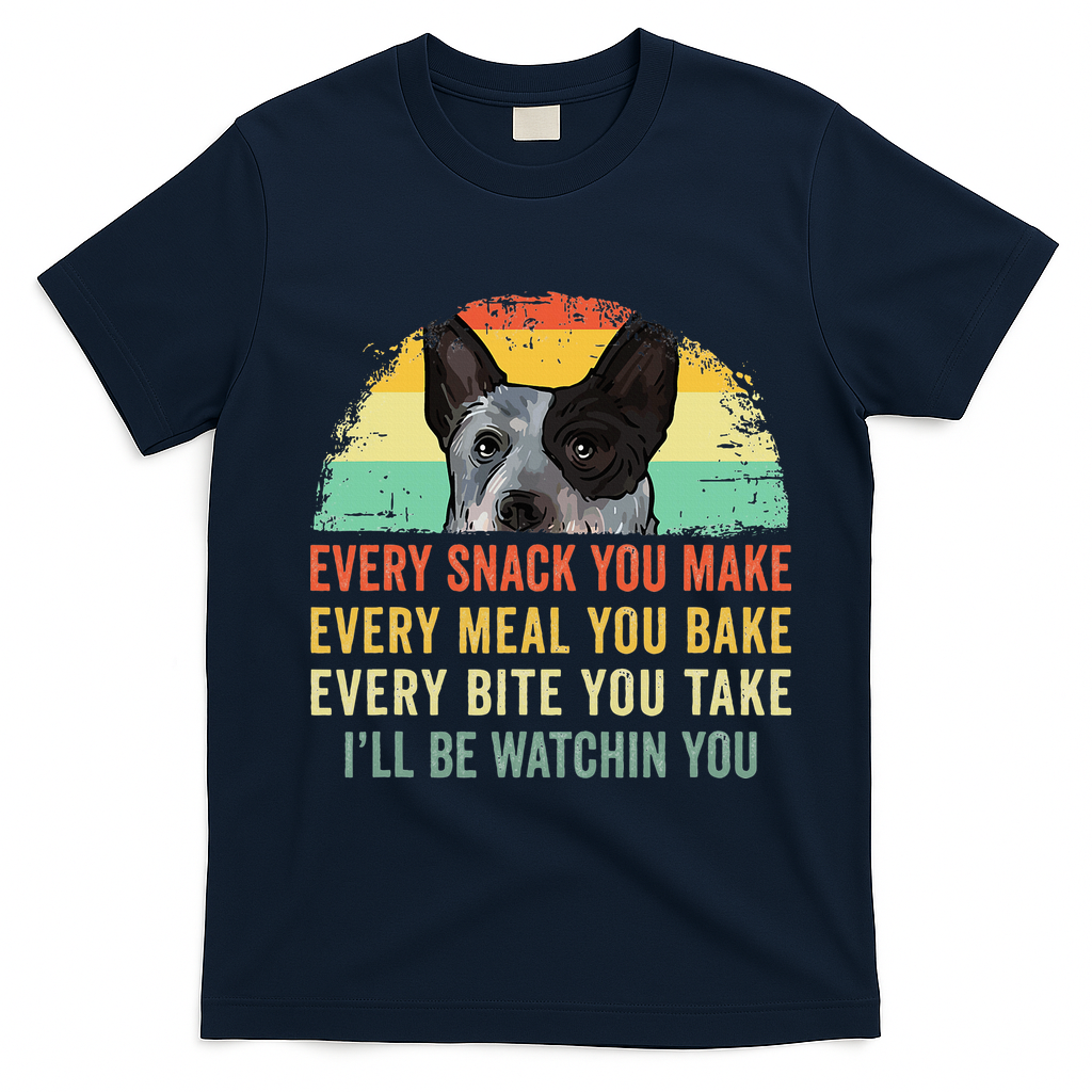 Every Snack You Make Blue Heeler Australian Cattle Dog Owner T-Shirt - Navy Blue