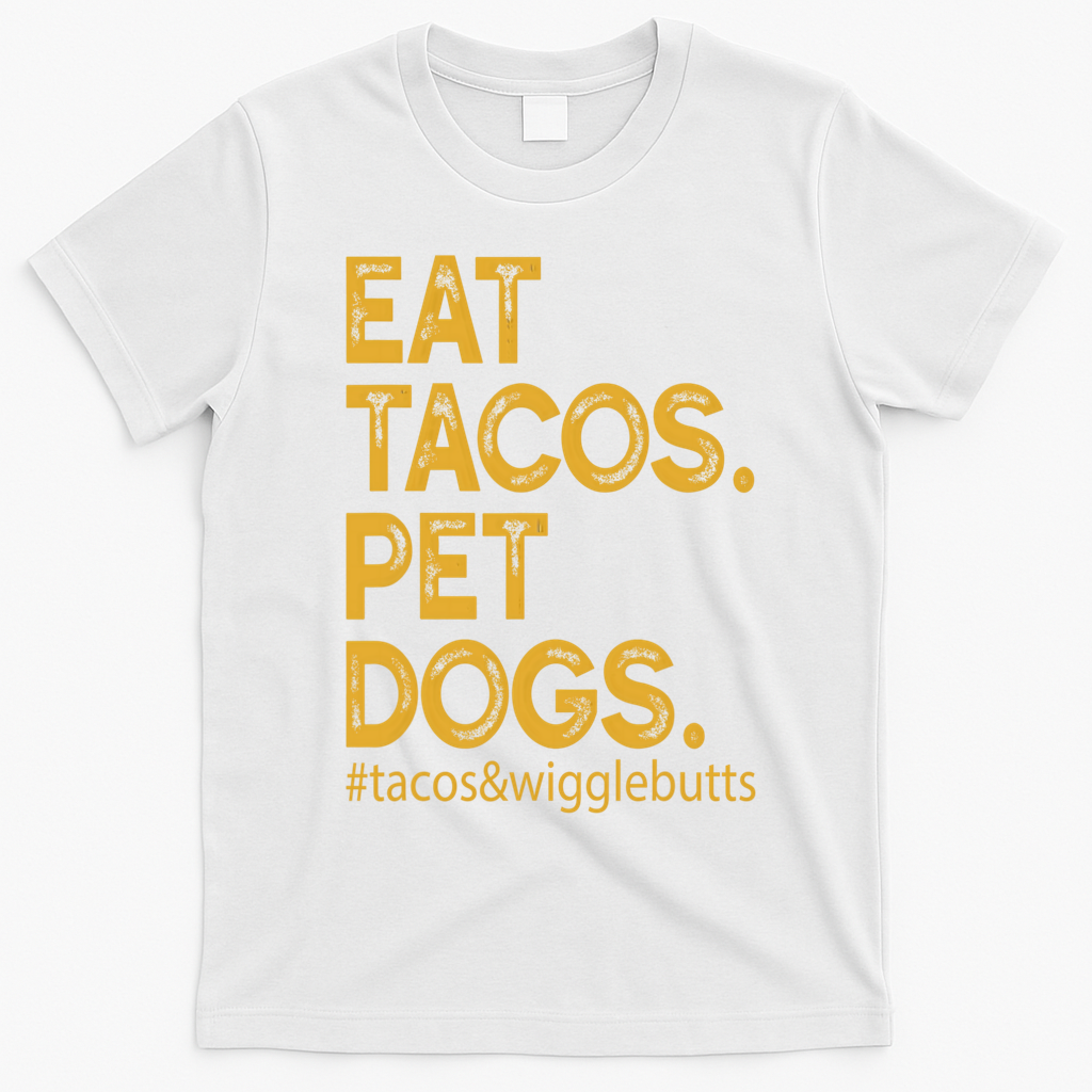 Eat Tacos Pet Dogs Tacos And Wigglebutts T-Shirt - White