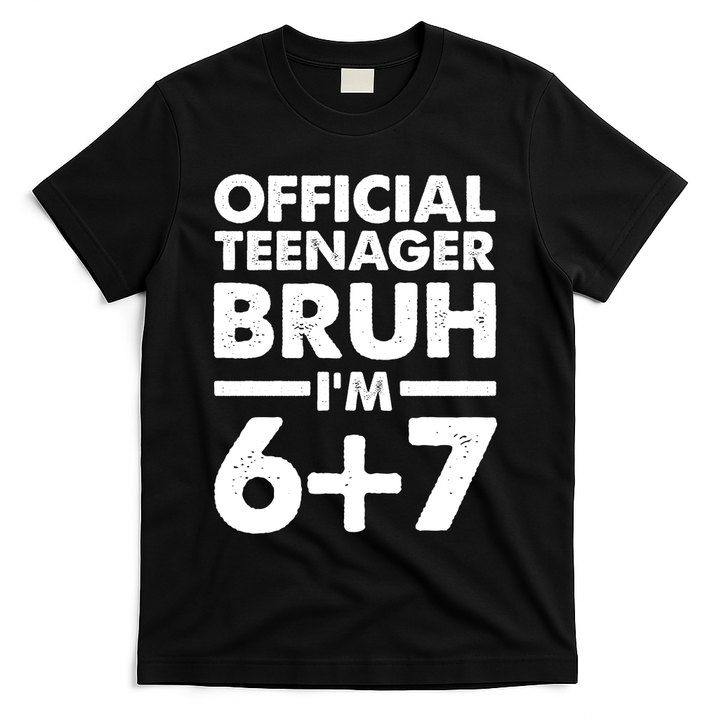 Funny 13th Birthday Official Teenager Bruh I'm 6+7  T-Shirt - Black