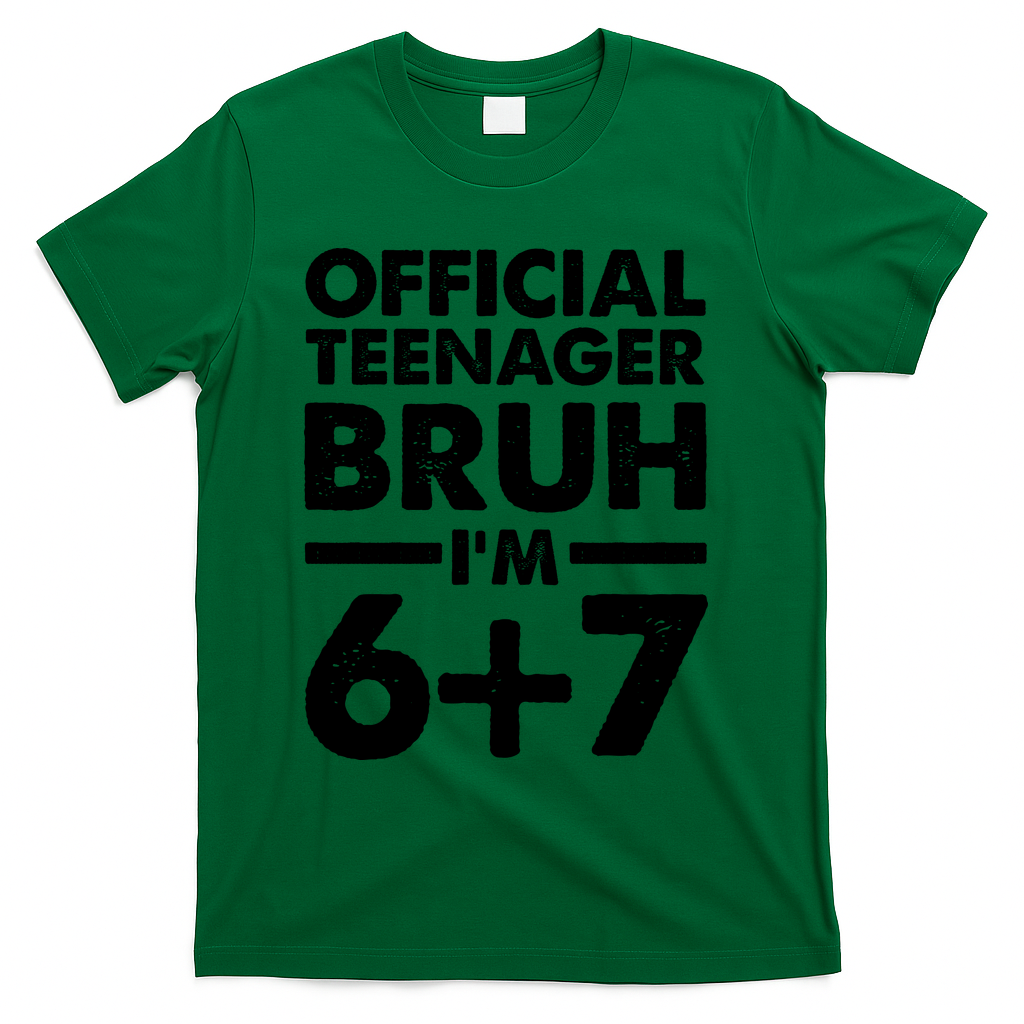 Funny 13th Birthday Official Teenager Bruh I'm 6+7  T-Shirt - Green