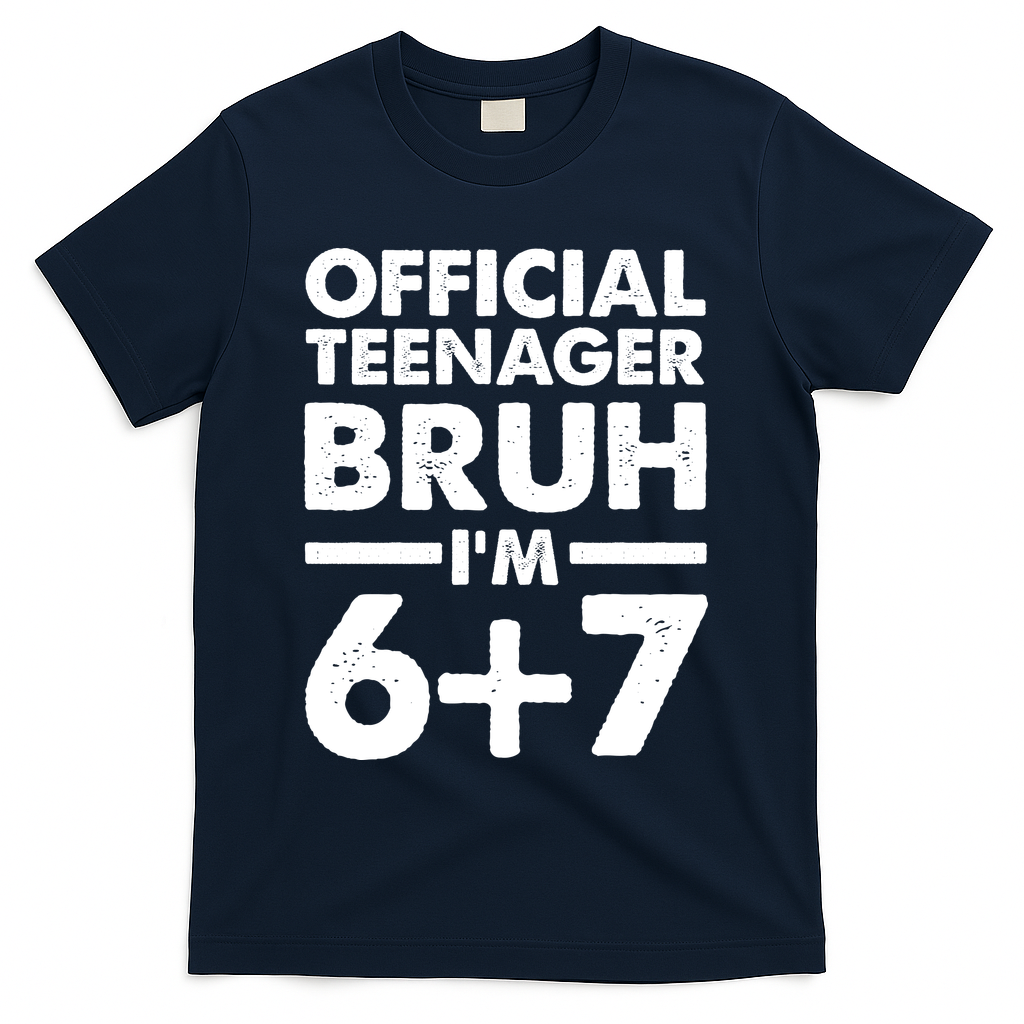Funny 13th Birthday Official Teenager Bruh I'm 6+7  T-Shirt - Navy