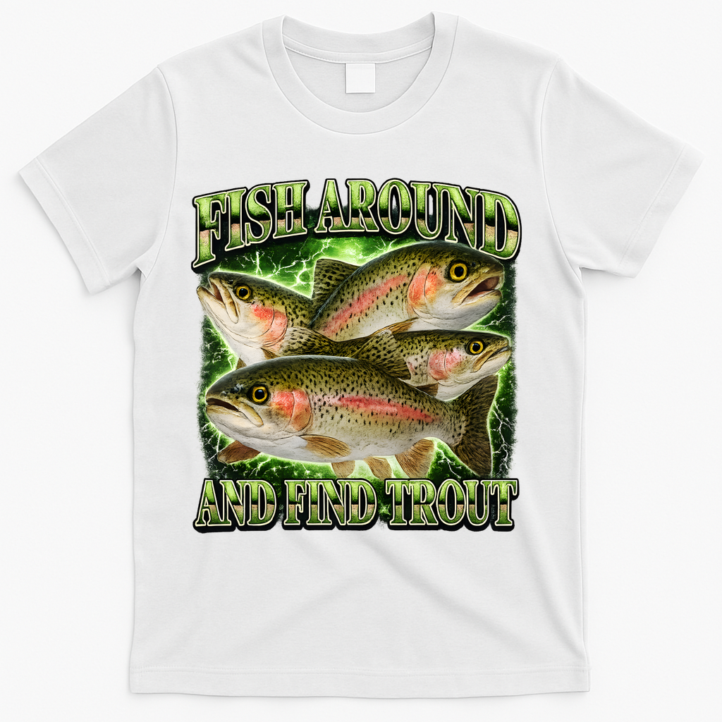 Fish Around And Find Trout T-Shirt - White