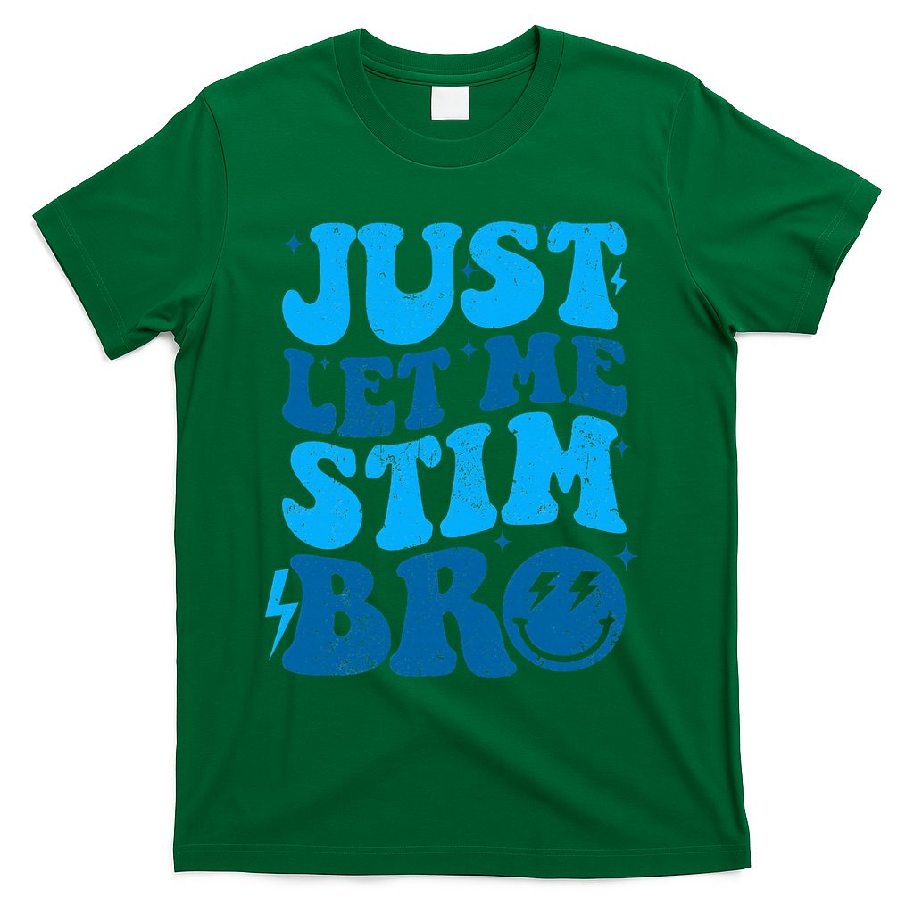 Funny Autism Just Let Me Stim Bro T-Shirt - Green