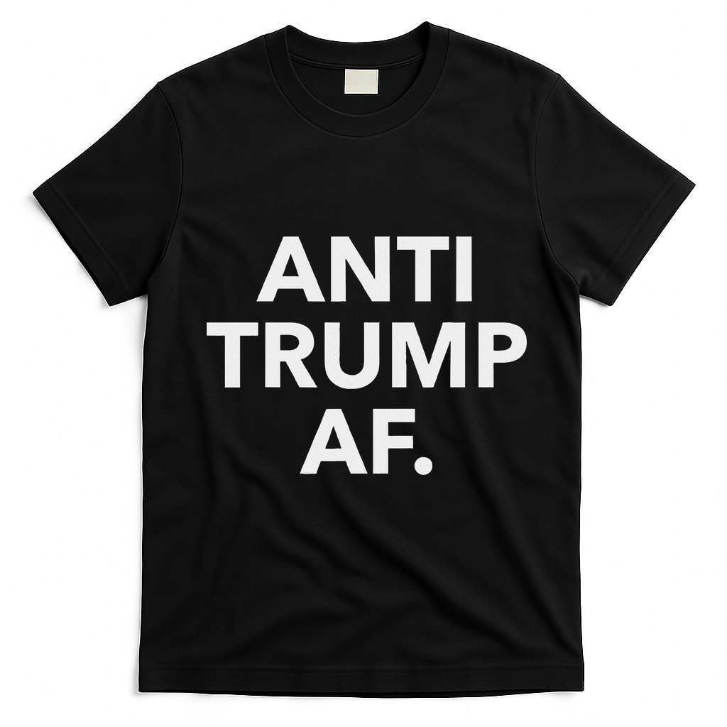 Funny Anti Trump Af Anti Trump, Feminists, Pro Immigration T-Shirt - Black