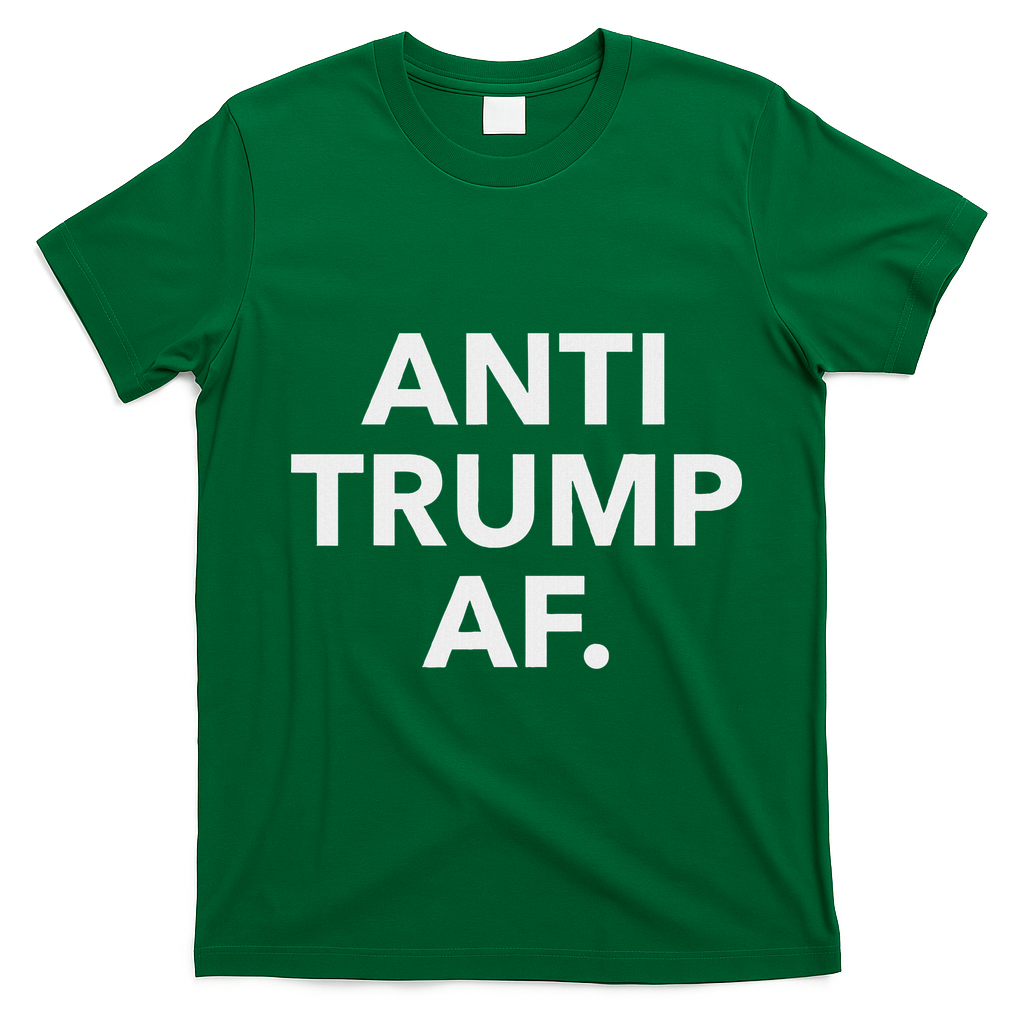 Funny Anti Trump Af Anti Trump, Feminists, Pro Immigration T-Shirt - Irish Green