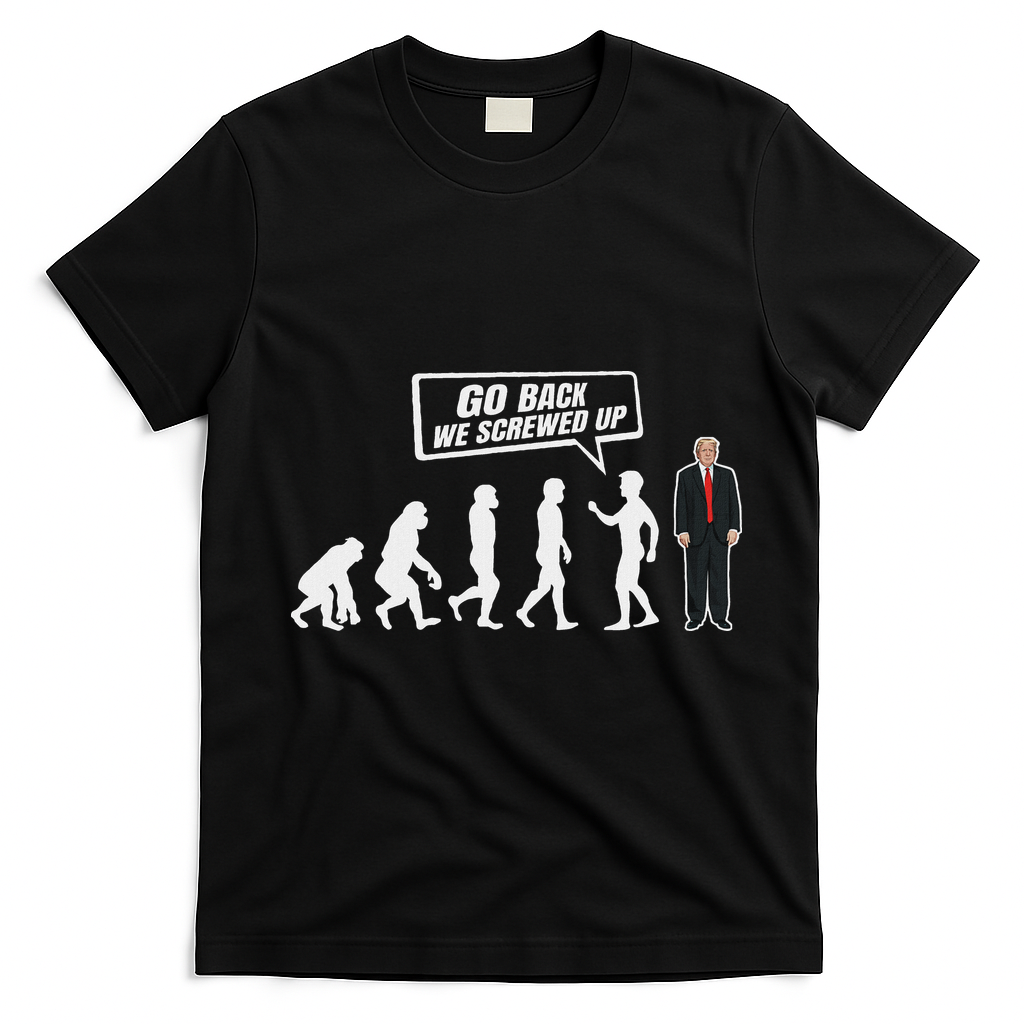 Funny Anti Trump Go Back We Screwed Up Trump Evolution T-Shirt - Black