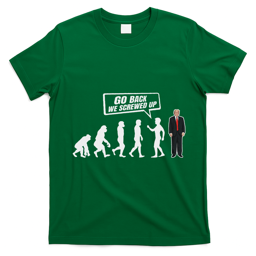 Funny Anti Trump Go Back We Screwed Up Trump Evolution T-Shirt - Irish Green